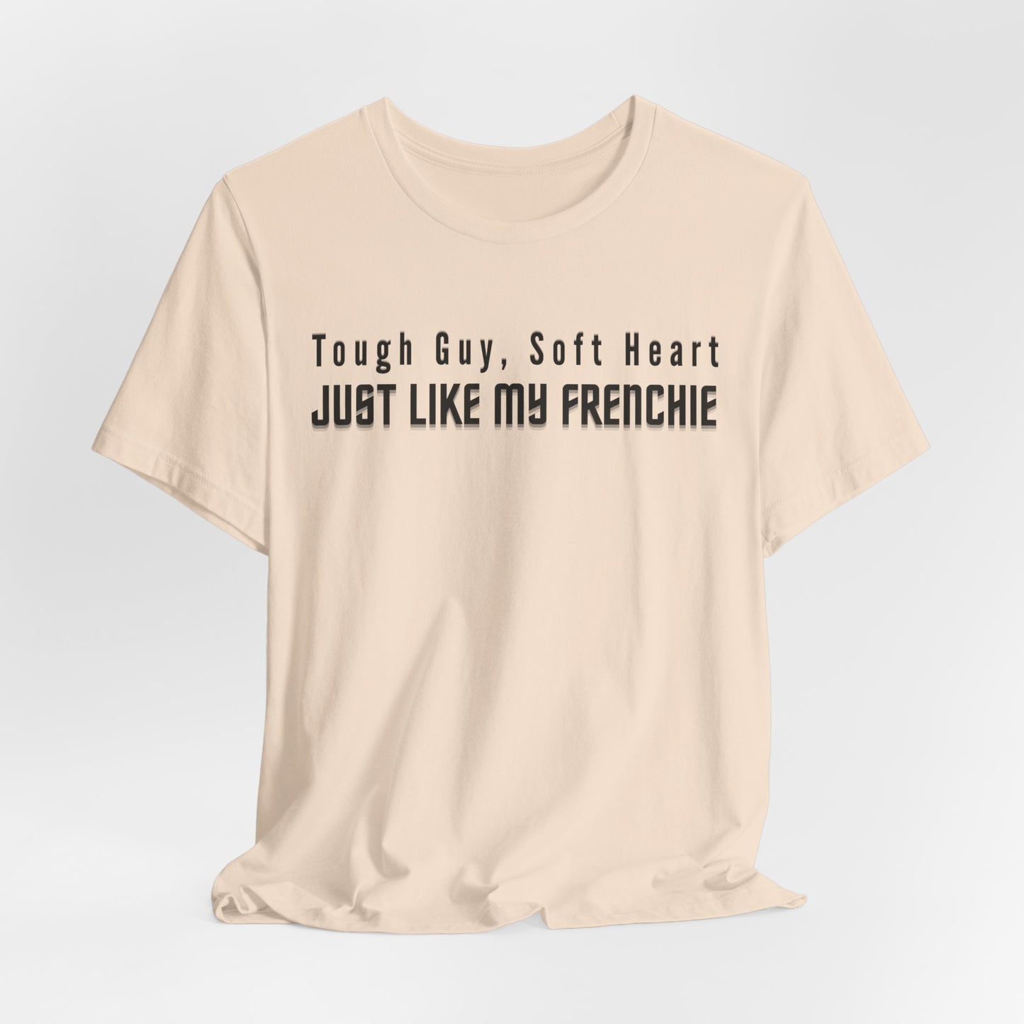 Tough Guy Soft Heart Just Like My Frenchie Men T-Shirt