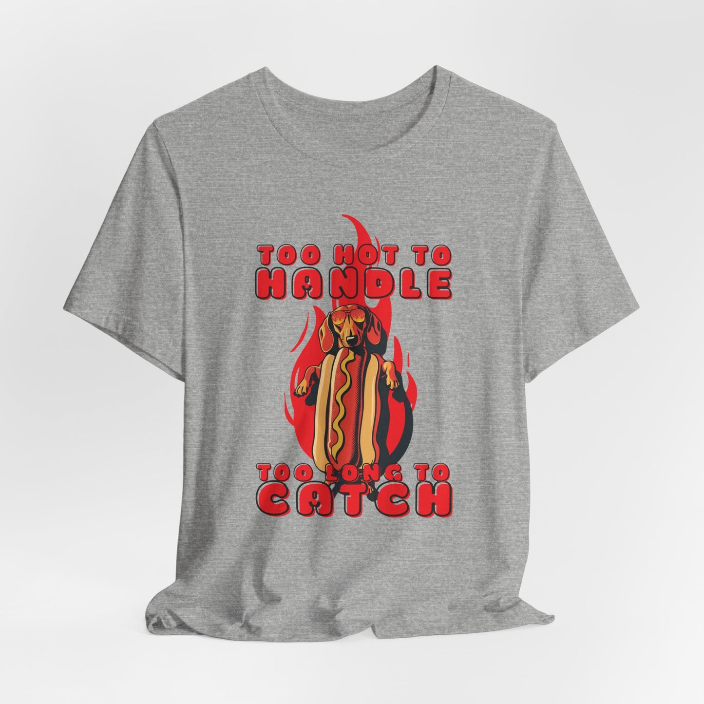Too Hot To Handle Too Long To Catch Unisex T-Shirt
