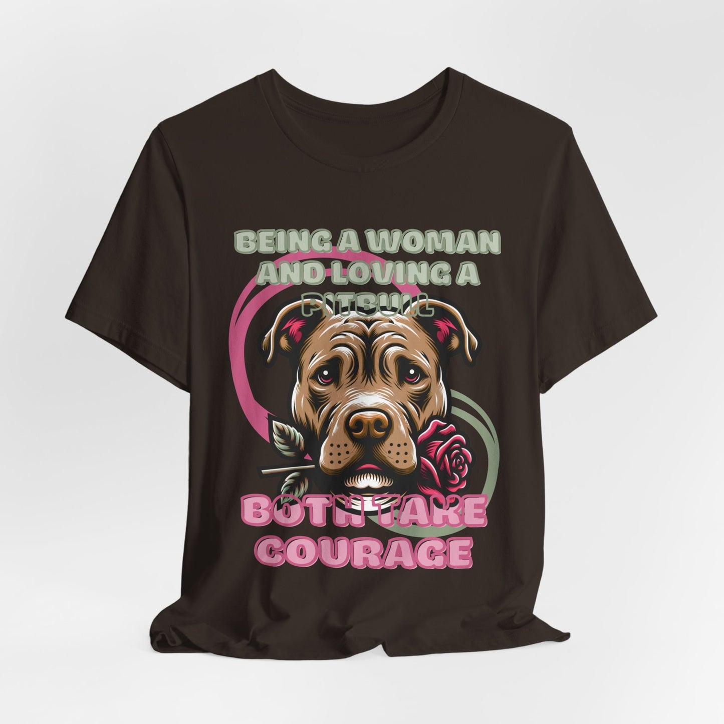 Being a Woman And Loving A Pitbull Both Take Courage Women T-Shirt