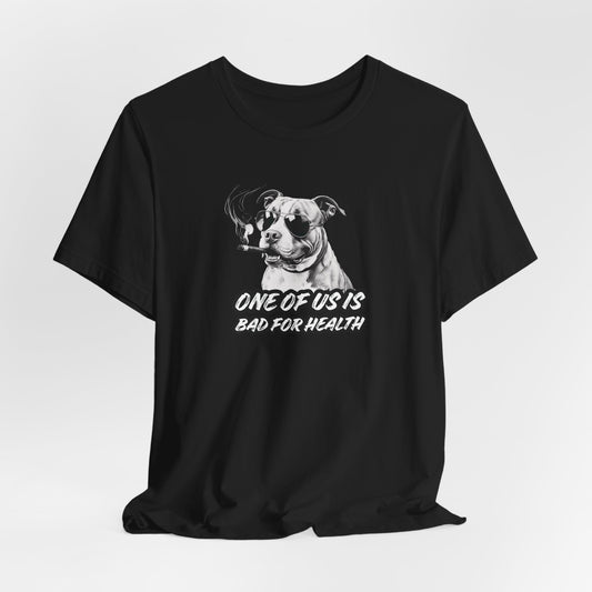 Bad For Health One Of Us Is Unisex T-Shirt