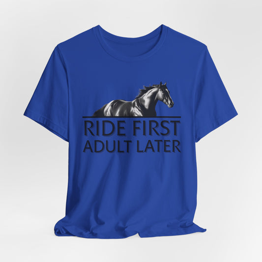 Ride First Adult Later Unisex T-Shirt
