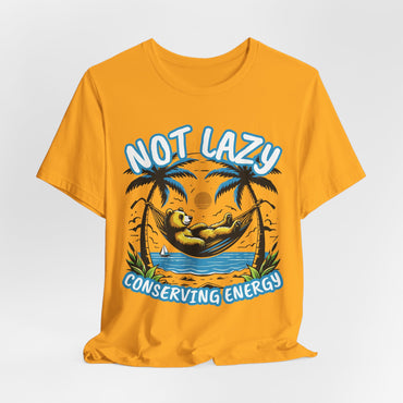 Not Lazy Conserving Energy Unisex T-Shirt