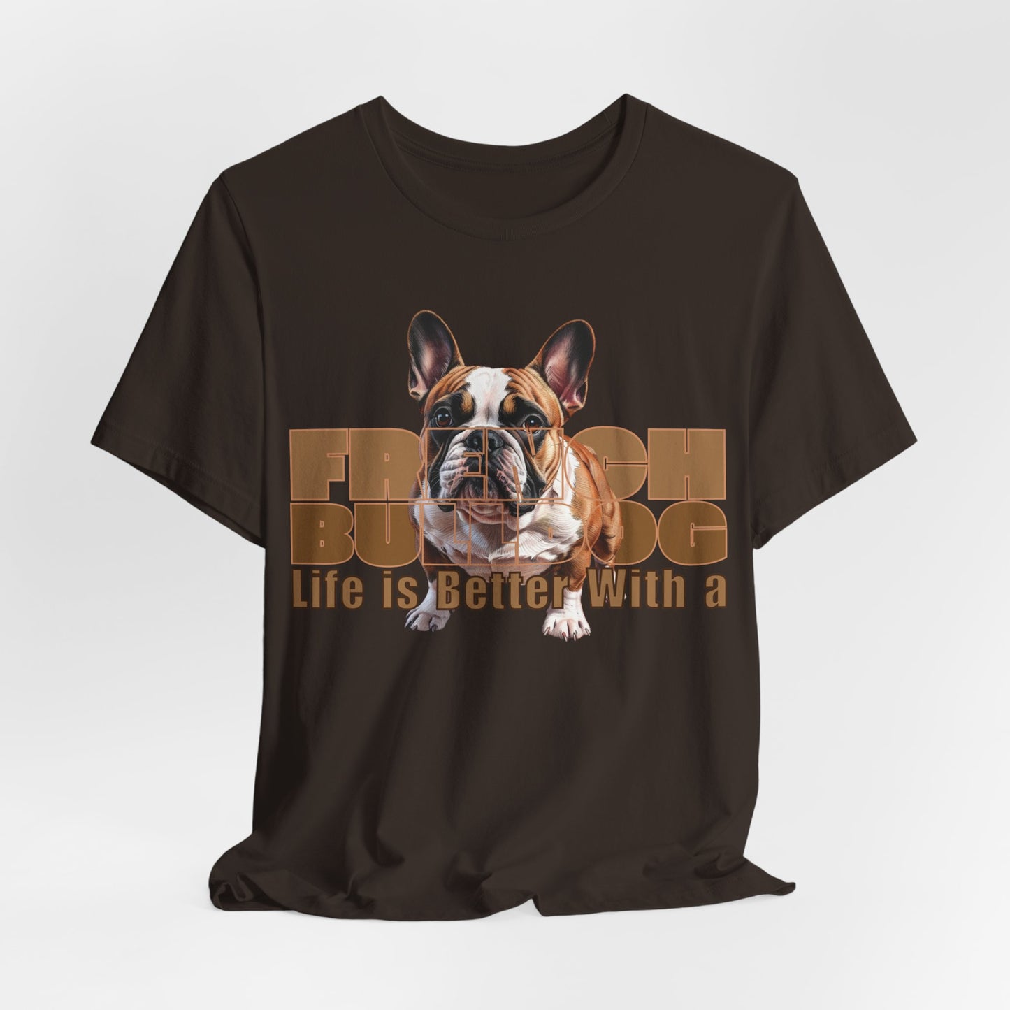 Life Is Better With a French Bulldog Unisex T-Shirt
