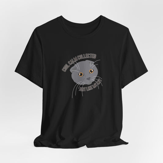 Cool Calm Collected Just Like My Cat Unisex T-Shirt