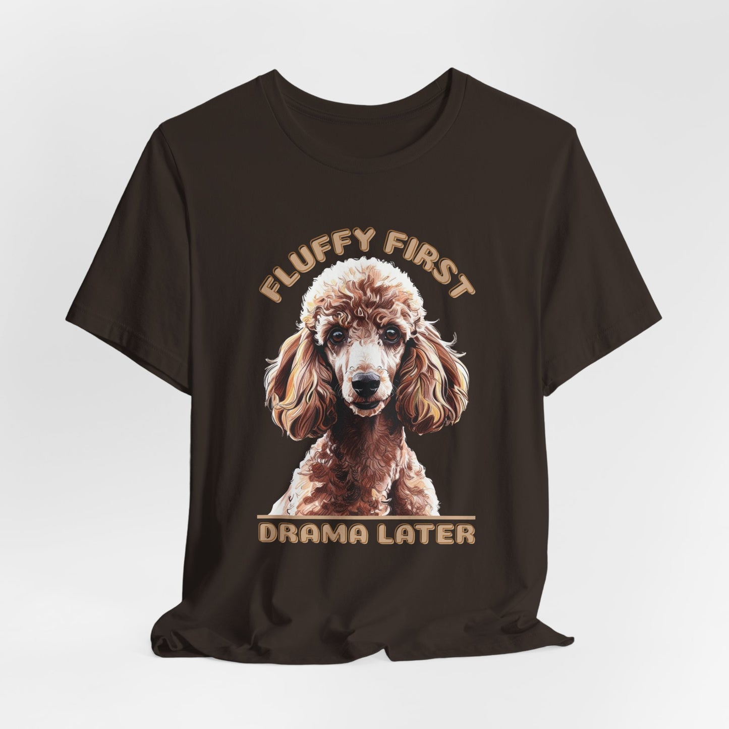 Fluff First Drama Later Unisex T-Shirt