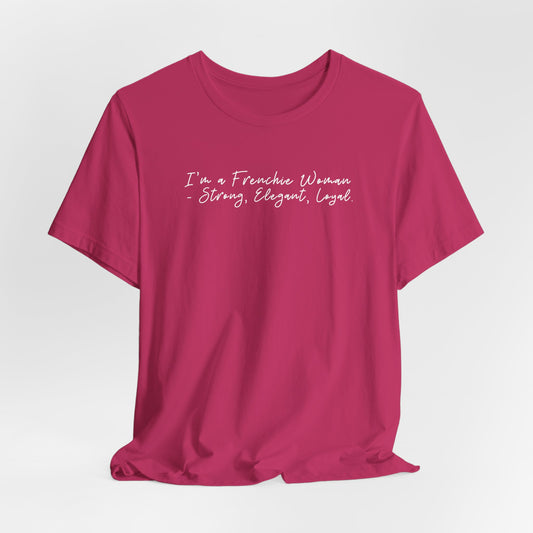 I’m a Frenchie Woman - Strong Elegant Loyal Women T-Shirt