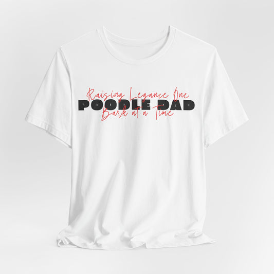 Poodle Dad Raising Elegance One Bark At A Time Men T-Shirt