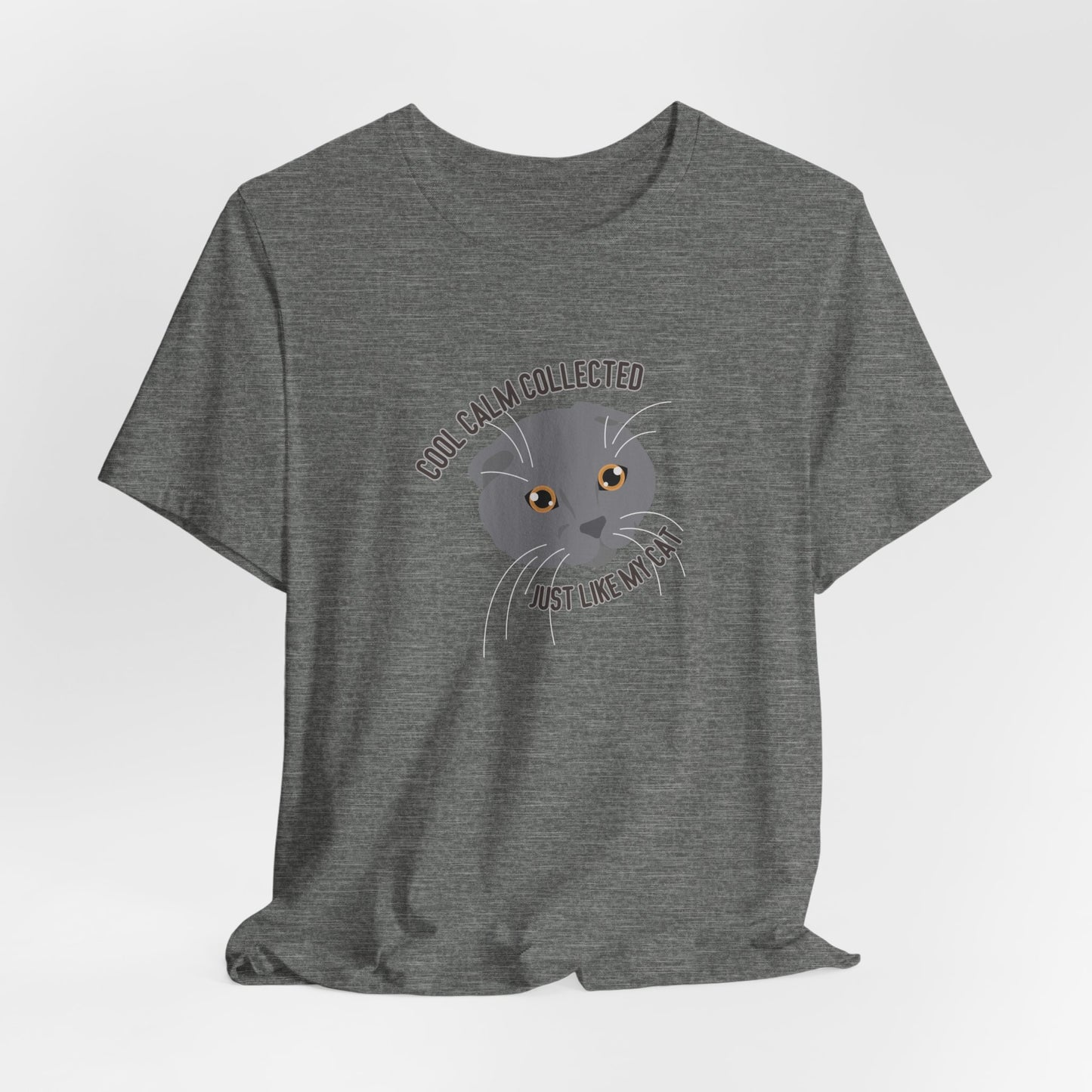 Cool Calm Collected Just Like My Cat Unisex T-Shirt