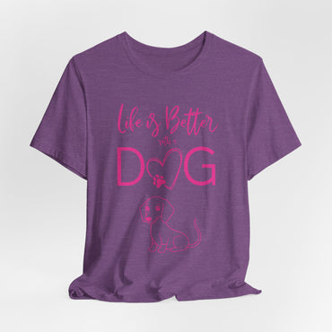 Life Is Better With A Dog Women T-Shirt