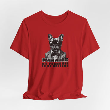 Warning My Frenchie Is So Serious Unisex T-Shirt