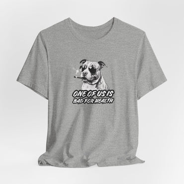 Bad For Health One Of Us Is Unisex T-Shirt