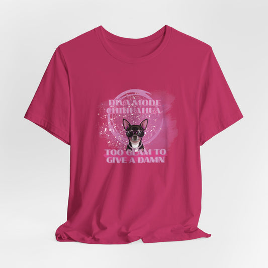 Diva Mode Chihuahua Too Glam To Give A Damn Women T-Shirt