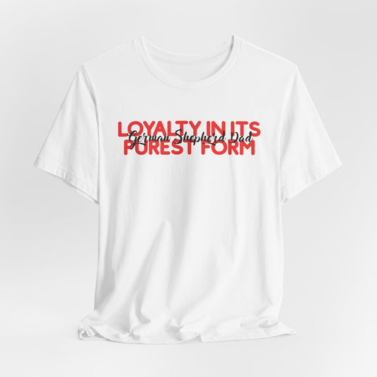 German Shepherd Dad Loyalty In Its Purest Form Men T-Shirt