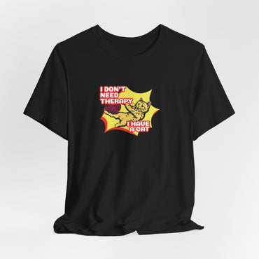 I Don't Need Therapy I Have A Cat Unisex T-Shirt