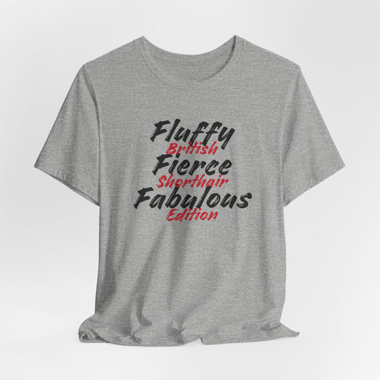Fluffy Fierce And Fabulous British Shorthair Edition Unisex T-Shirt