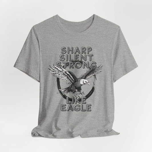 Like An Eagle Sharp, Silent, Strong Unisex T-Shirt