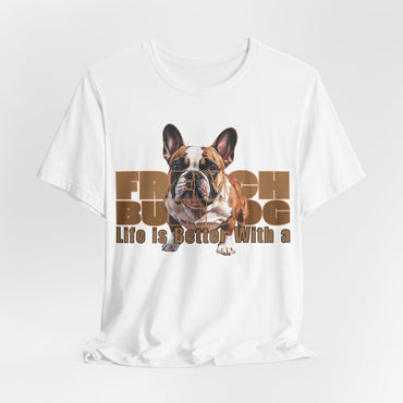 Life Is Better With a French Bulldog Unisex T-Shirt