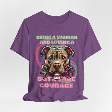 Being a Woman And Loving A Pitbull Both Take Courage Women T-Shirt