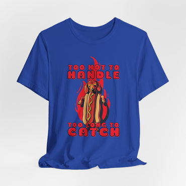 Too Hot To Handle Too Long To Catch Unisex T-Shirt