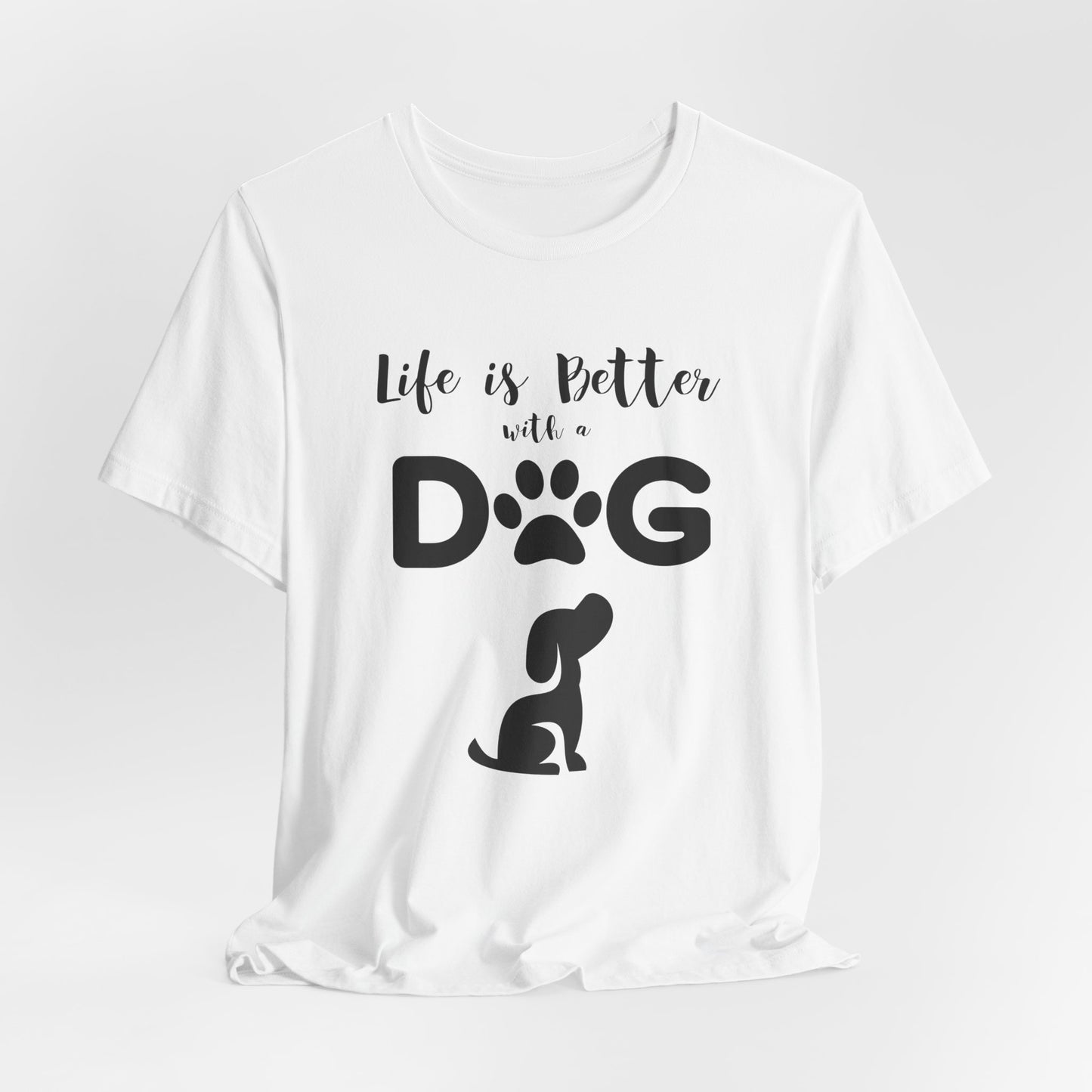 Life Is Better With A Dog Unisex T-Shirt