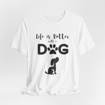 Life Is Better With A Dog Unisex T-Shirt