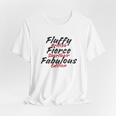 Fluffy Fierce And Fabulous British Shorthair Edition Unisex T-Shirt