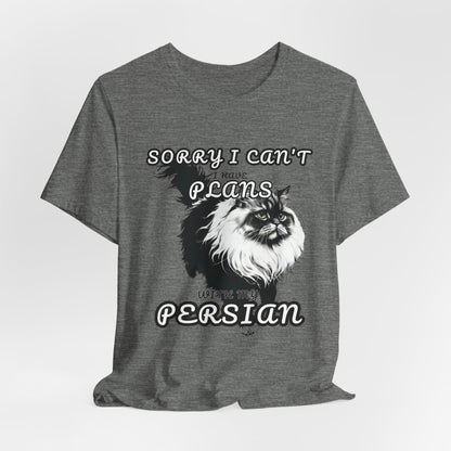 Sorry I Can't I Have Plans With My Persian Unisex T-Shirt