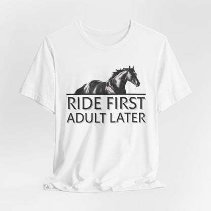 Ride First Adult Later Unisex T-Shirt