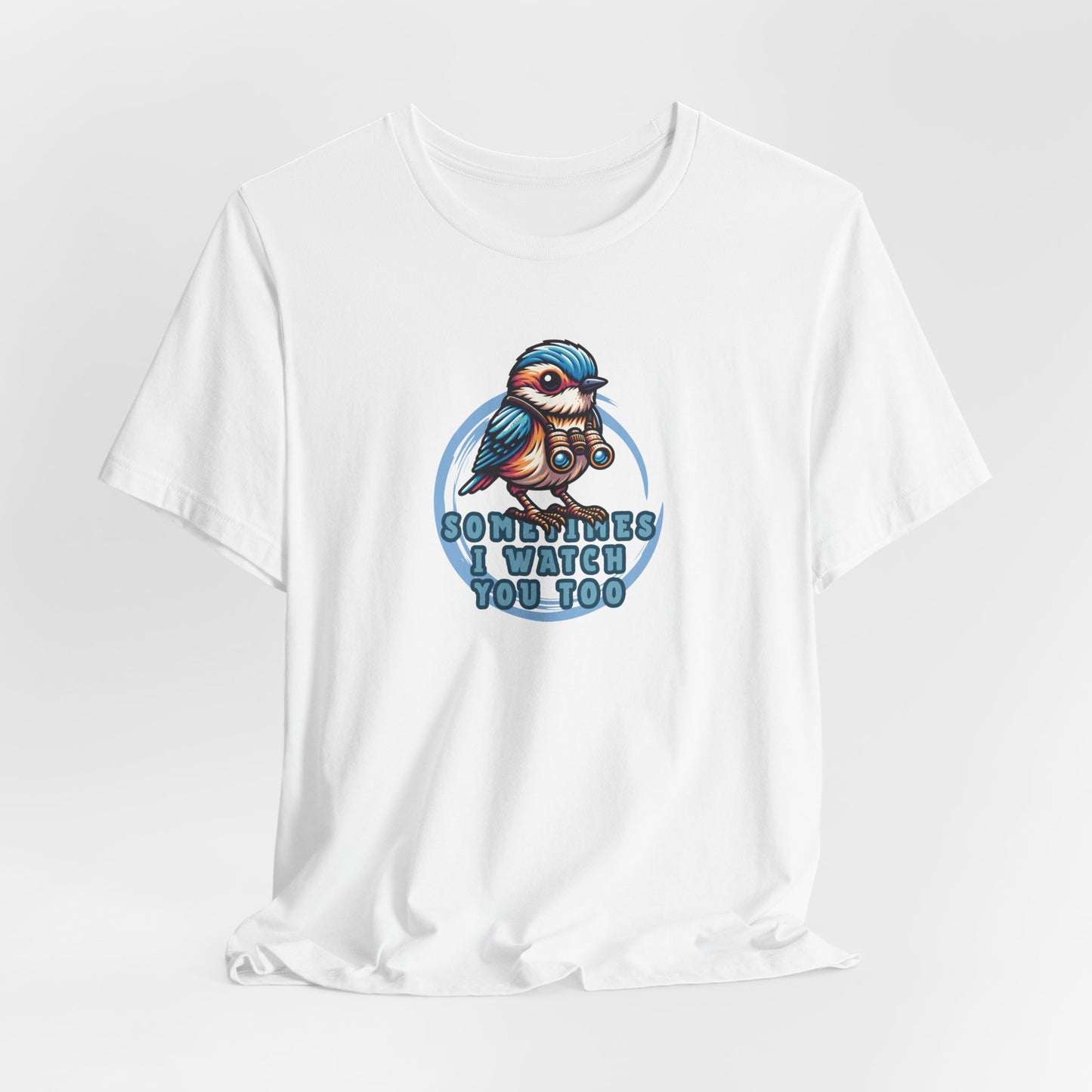 Sometimes I Watch You Too Unisex T-Shirt