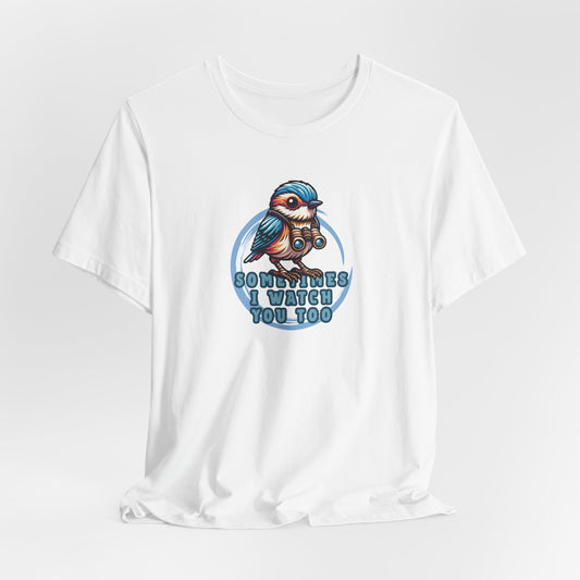Sometimes I Watch You Too Unisex T-Shirt