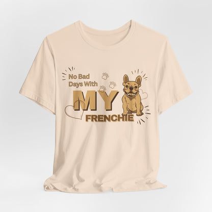No Bad Days With My Frenchie Unisex T-Shirt