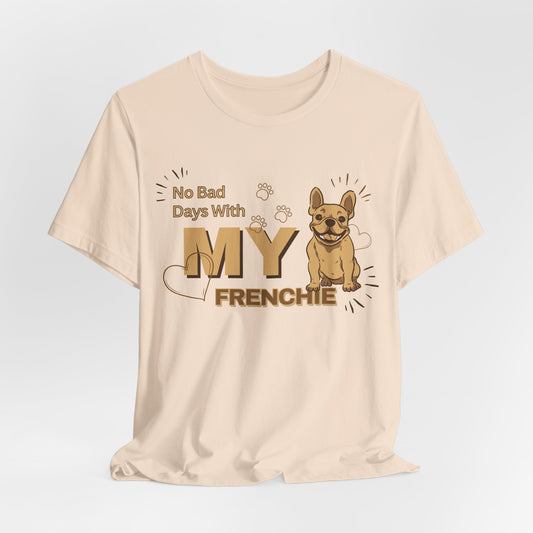 No Bad Days With My Frenchie Unisex T-Shirt