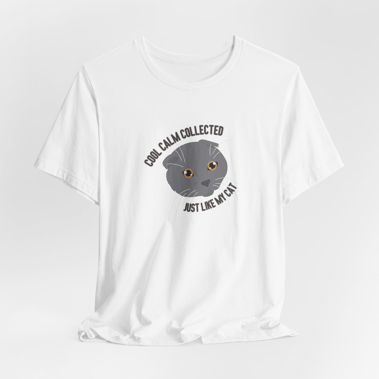 Cool Calm Collected Just Like My Cat Unisex T-Shirt