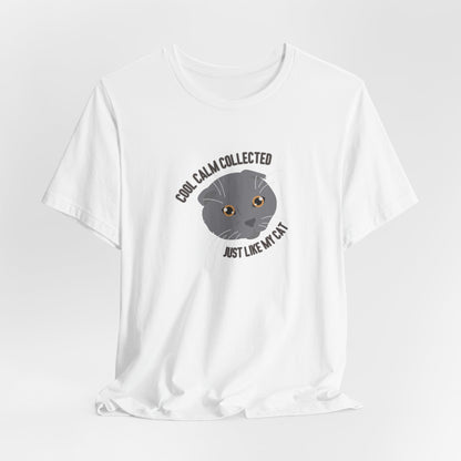 Cool Calm Collected Just Like My Cat Unisex T-Shirt