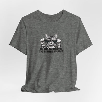 Who Wants To Have Fun Unisex T-Shirt