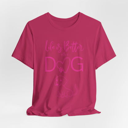 Life Is Better With A Dog Women T-Shirt