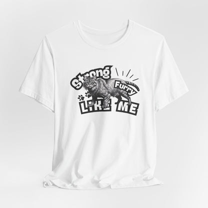 Strong Furry Like Me Unisex T-Shirt