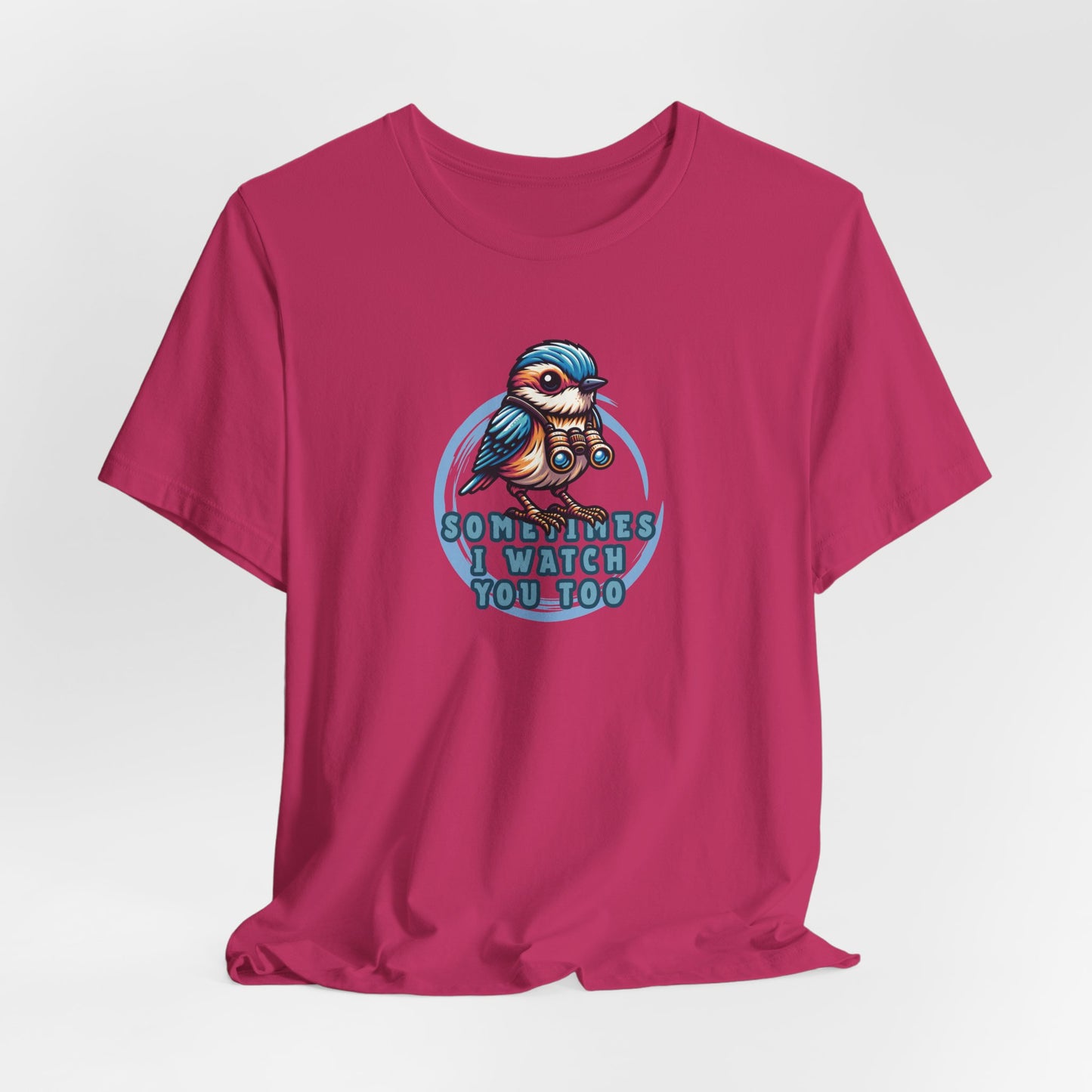Sometimes I Watch You Too Unisex T-Shirt