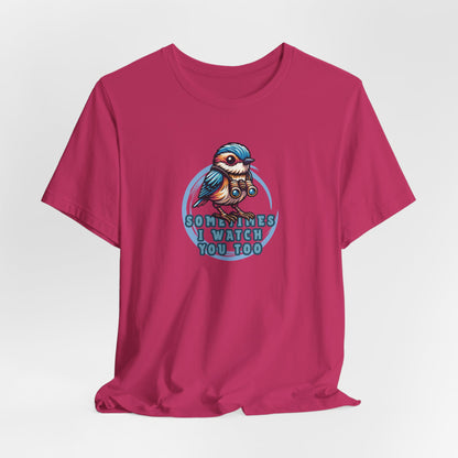 Sometimes I Watch You Too Unisex T-Shirt