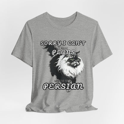 Sorry I Can't I Have Plans With My Persian Unisex T-Shirt