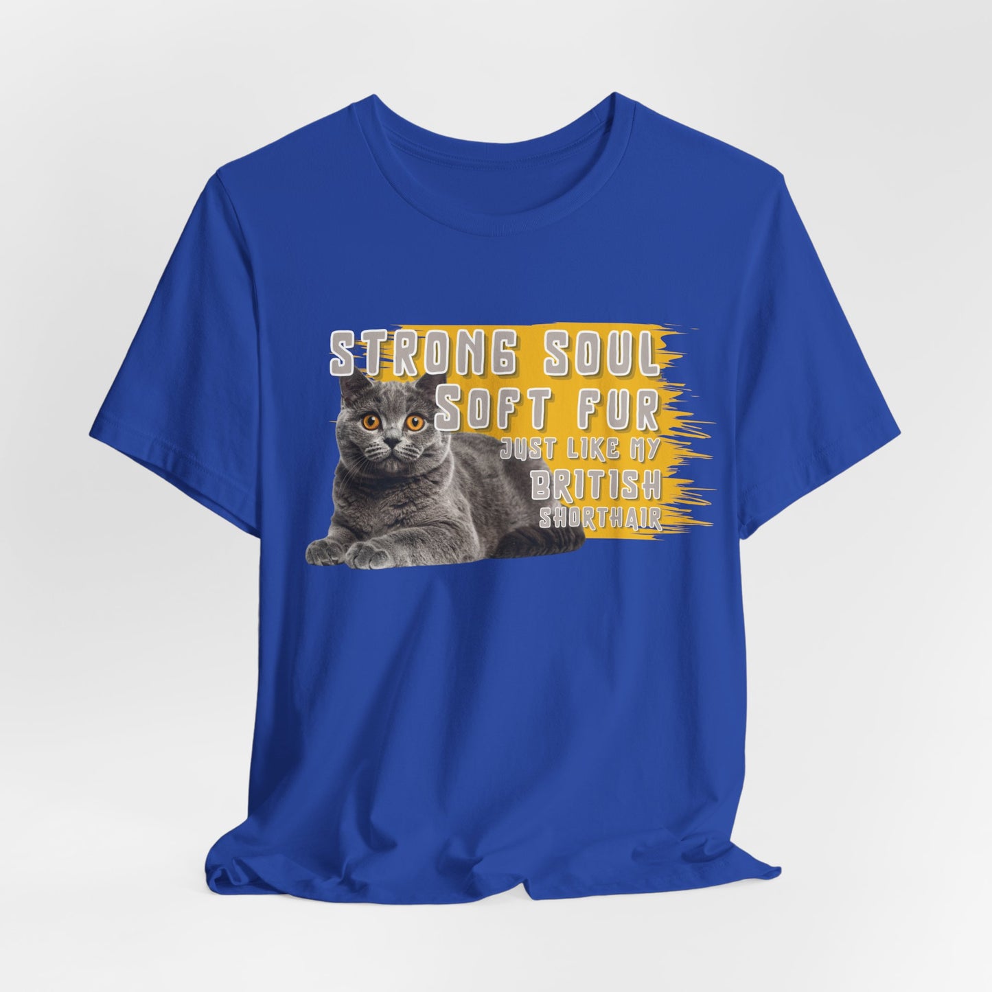 Soft Fur Strong Soul Just Like Me And My British Shorthair Unisex T-Shirt