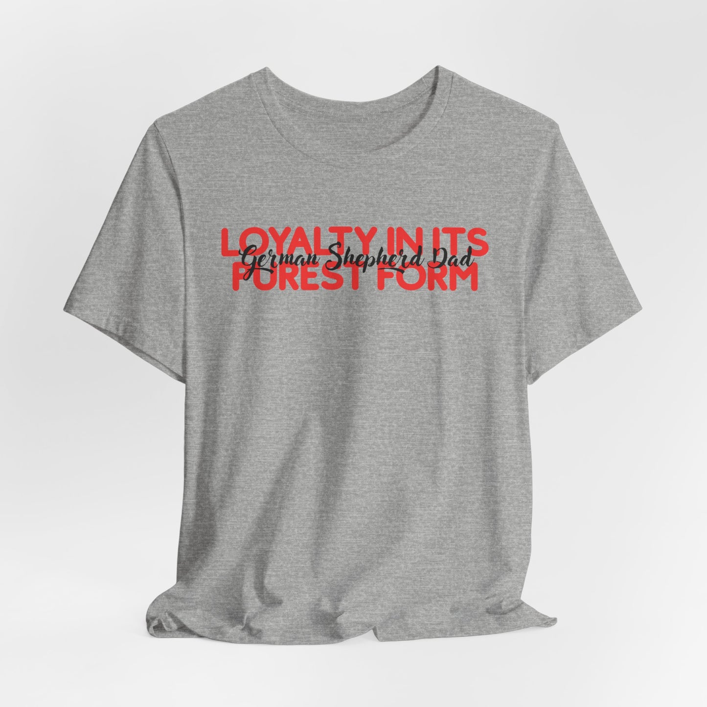 German Shepherd Dad Loyalty In Its Purest Form Men T-Shirt