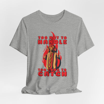 Too Hot To Handle Too Long To Catch Unisex T-Shirt