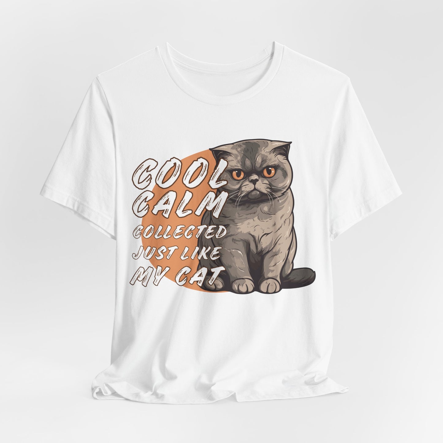 Cool Calm Collected Just Like My Cat Unisex