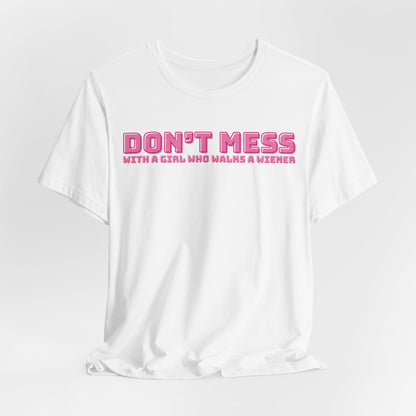 Don’t Mess With A Girl Who Walks A Wiener Women T-Shirt