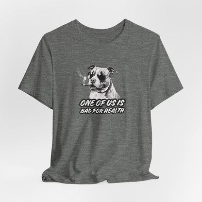 Bad For Health One Of Us Is Unisex T-Shirt