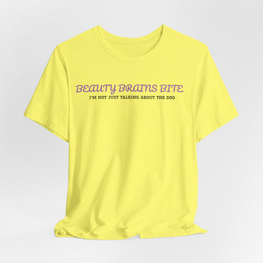 Beauty Brains And Bite And I’m Not Just Talking About The Dog Women T-Shirt