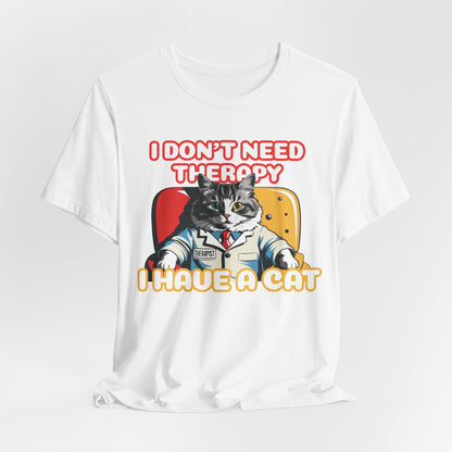 I Don't Need Therapy I Have A Cat Unisex T-Shirt