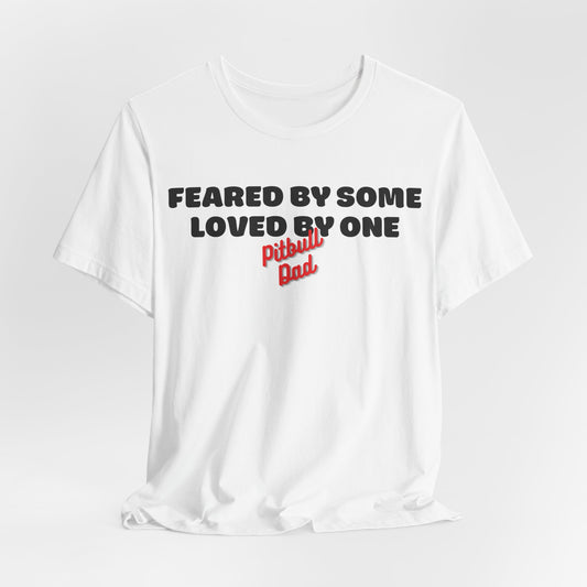 Pitbull Dad Feared By Some Loved By One Men T-Shirt