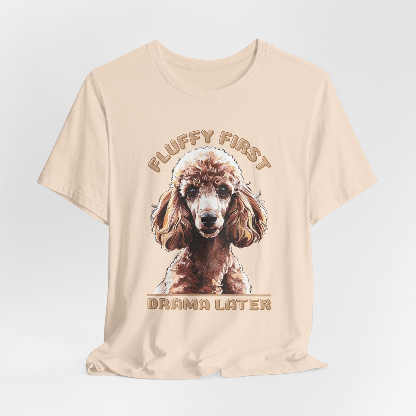 Fluff First Drama Later Unisex T-Shirt